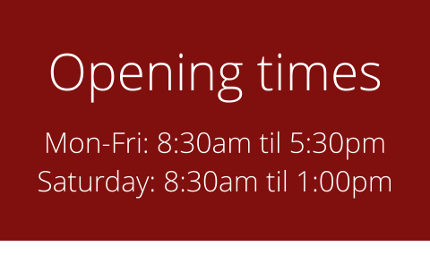 Opening times Mon-Fri: 8:30am til 5:30pm Saturday: 8:30am til 1:00pm