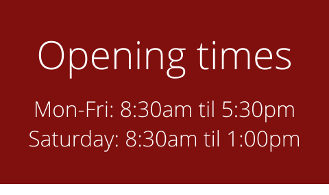 Opening times Mon-Fri: 8:30am til 5:30pm Saturday: 8:30am til 1:00pm